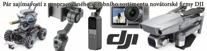 Zajímavý sortiment technologicky vyspělé firmy DJI Zajímavý sortiment technologicky vyspělé firmy DJI
