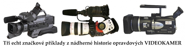 Tři krásné VIDEOKAMERY z moderní historie oboru... Tři krásné VIDEOKAMERY z moderní historie oboru...