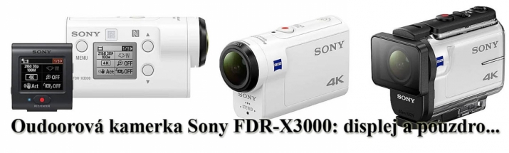 Outdoorová kamerla Sony FDR-X3000 v detailech... Outdoorová kamerla Sony FDR-X3000 v detailech...
